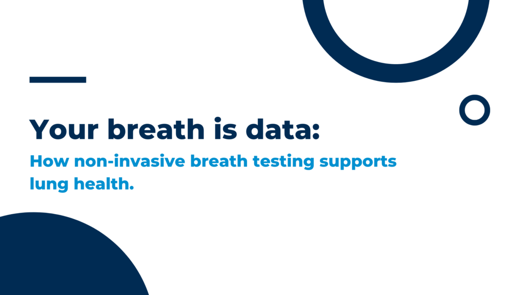 Your breath is data: How non-invasive breath testing supports lung health.