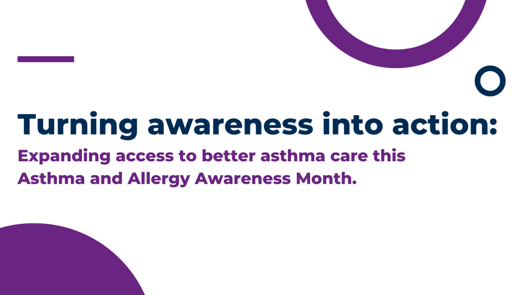 Turning awareness into action: Expanding access to better asthma care this Asthma and Allergy Awareness Month