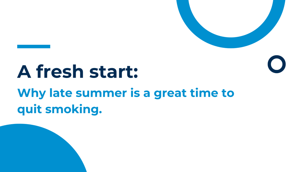 A fresh start: Why late summer is a good time to quit smoking